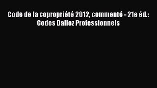 [PDF Télécharger] Code de la copropriété 2012 commenté - 21e éd.: Codes Dalloz Professionnels