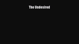 The Undesired  Read Online Book