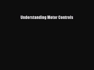 (PDF Download) Understanding Motor Controls Download