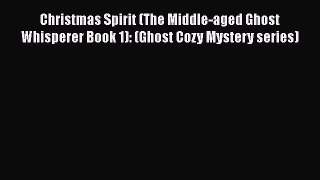 Christmas Spirit (The Middle-aged Ghost Whisperer Book 1): (Ghost Cozy Mystery series) Free