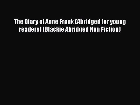 The Diary of Anne Frank (Abridged for young readers) (Blackie Abridged Non Fiction) Free PDF
