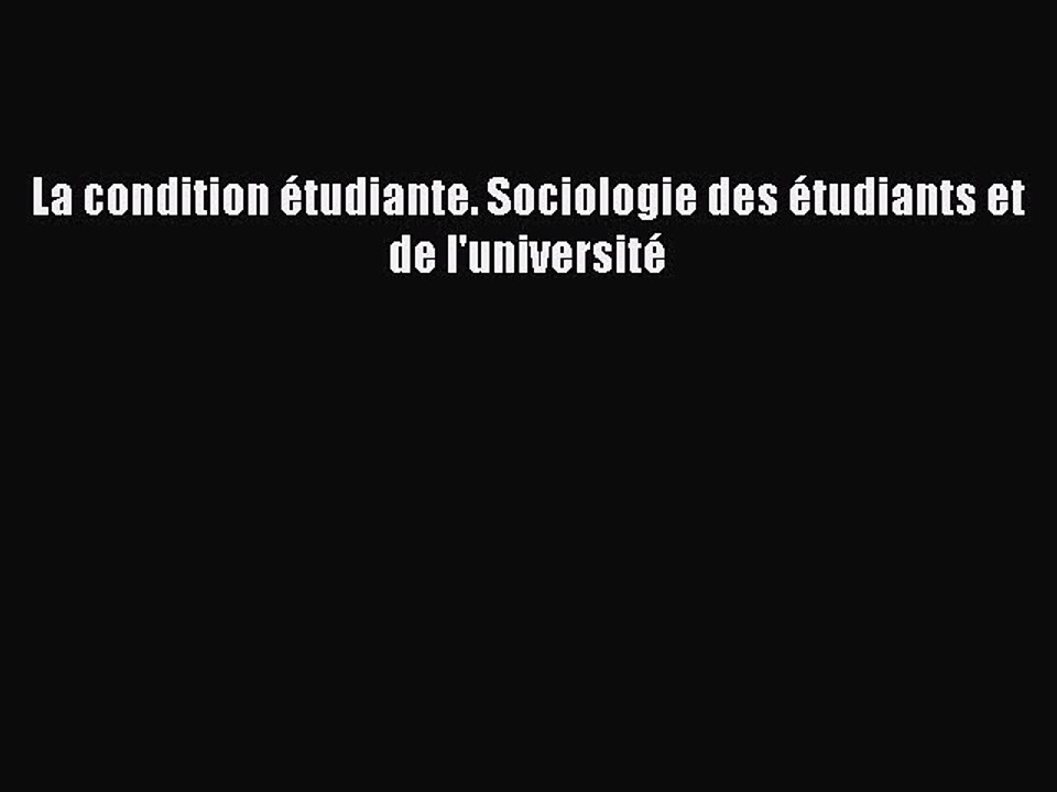 [PDF Télécharger] La condition étudiante. Sociologie des étudiants et de l'université [Télécharger]
