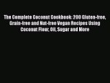 The Complete Coconut Cookbook: 200 Gluten-free Grain-free and Nut-free Vegan Recipes Using