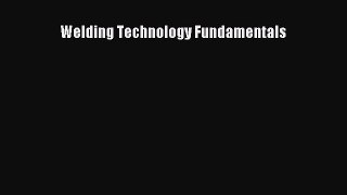 (PDF Download) Welding Technology Fundamentals PDF