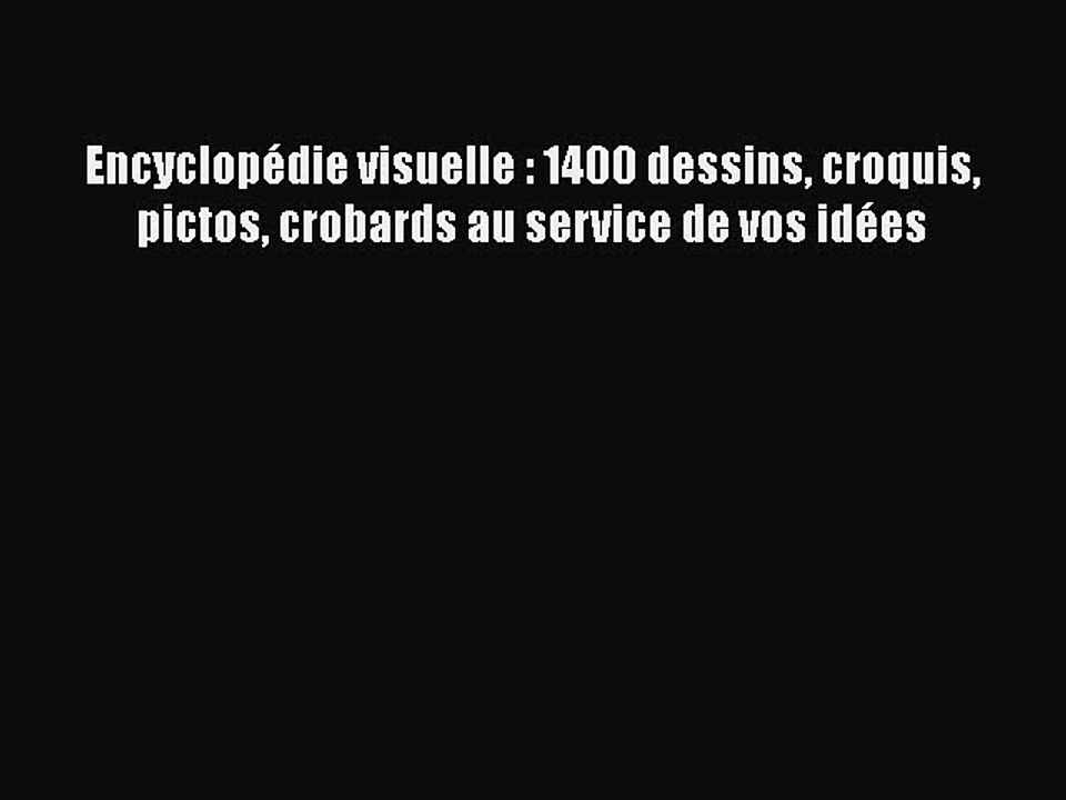 [PDF Download] Encyclopédie visuelle : 1400 dessins croquis pictos crobards au service de vos
