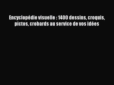 [PDF Download] Encyclopédie visuelle : 1400 dessins croquis pictos crobards au service de vos