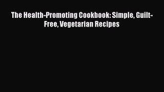 The Health-Promoting Cookbook: Simple Guilt-Free Vegetarian Recipes  Free Books