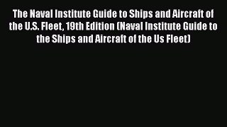 The Naval Institute Guide to Ships and Aircraft of the U.S. Fleet 19th Edition (Naval Institute