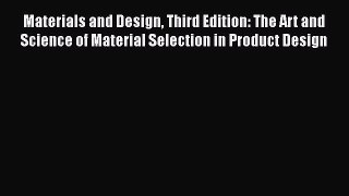 Materials and Design Third Edition: The Art and Science of Material Selection in Product Design