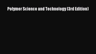 Polymer Science and Technology (3rd Edition)  Free Books