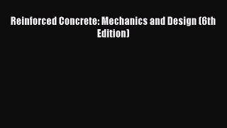 Reinforced Concrete: Mechanics and Design (6th Edition)  Free Books