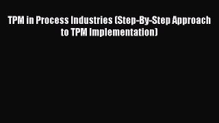 TPM in Process Industries (Step-By-Step Approach to TPM Implementation)  Free Books
