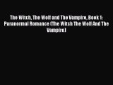 The Witch The Wolf and The Vampire Book 1: Paranormal Romance (The Witch The Wolf And The Vampire)