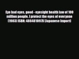[PDF Download] Eye bad eyes good - eyesight health law of 100 million people. I protect the