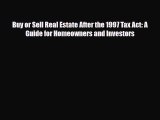 [PDF Download] Buy or Sell Real Estate After the 1997 Tax Act: A Guide for Homeowners and Investors