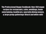 The Professional Vegan Cookbook: Over 450 vegan recipes for restaurants cafes weddings home