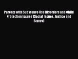Parents with Substance Use Disorders and Child Protection Issues (Social Issues Justice and