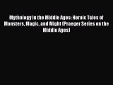 Mythology in the Middle Ages: Heroic Tales of Monsters Magic and Might (Praeger Series on the