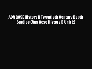 AQA GCSE History B Twentieth Century Depth Studies (Aqa Gcse History B Unit 2)  Free PDF