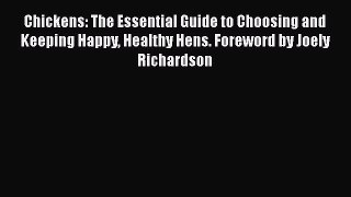 Chickens: The Essential Guide to Choosing and Keeping Happy Healthy Hens. Foreword by Joely