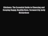 Chickens: The Essential Guide to Choosing and Keeping Happy Healthy Hens. Foreword by Joely