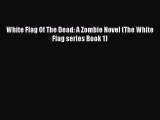 White Flag Of The Dead: A Zombie Novel (The White Flag series Book 1)  PDF Download