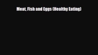 [PDF Download] Meat Fish and Eggs (Healthy Eating) [PDF] Full Ebook