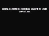 Gurkha: Better to Die than Live a Coward: My Life in the Gurkhas  Free Books