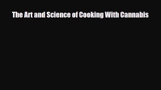 [PDF Download] The Art and Science of Cooking With Cannabis [PDF] Online