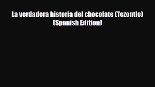 [PDF Download] La verdadera historia del chocolate (Tezontle) (Spanish Edition) [PDF] Online