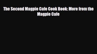 [PDF Download] The Second Magpie Cafe Cook Book: More from the Magpie Cafe [Read] Online