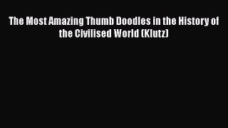 The Most Amazing Thumb Doodles in the History of the Civilised World (Klutz)  Read Online Book