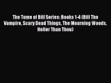 The Tome of Bill Series: Books 1-4 (Bill The Vampire Scary Dead Things The Mourning Woods Holier