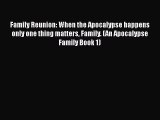 Family Reunion: When the Apocalypse happens only one thing matters Family. (An Apocalypse Family