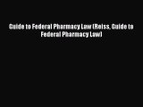 Guide to Federal Pharmacy Law (Reiss Guide to Federal Pharmacy Law)  Free Books