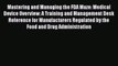 Mastering and Managing the FDA Maze: Medical Device Overview: A Training and Management Desk