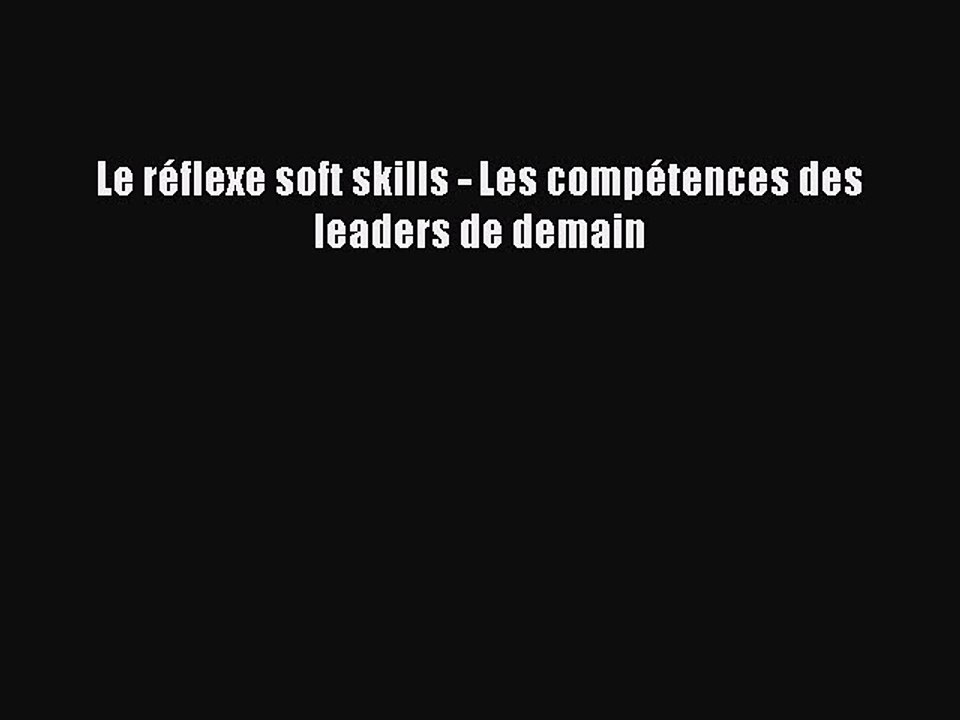 [PDF Download] Le réflexe soft skills - Les compétences des leaders de demain [PDF] Full Ebook