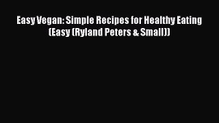 Easy Vegan: Simple Recipes for Healthy Eating (Easy (Ryland Peters & Small))  Free Books