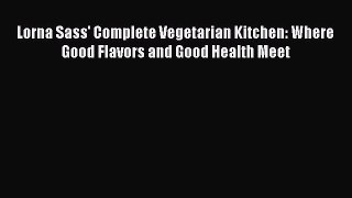 Lorna Sass' Complete Vegetarian Kitchen: Where Good Flavors and Good Health Meet  Free Books
