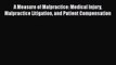 A Measure of Malpractice: Medical Injury Malpractice Litigation and Patient Compensation Read