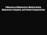 A Measure of Malpractice: Medical Injury Malpractice Litigation and Patient Compensation Read