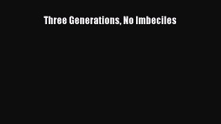 Three Generations No Imbeciles  Free PDF
