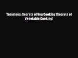 [PDF Download] Tomatoes: Secrets of Veg Cooking (Secrets of Vegetable Cooking) [Read] Full