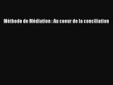 [PDF Download] Méthode de Médiation : Au coeur de la conciliation [Read] Online