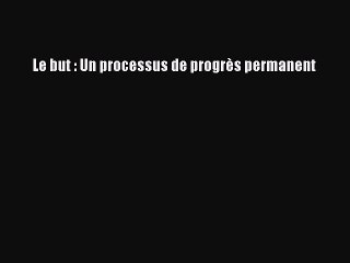[PDF Download] Le but : Un processus de progrès permanent [Read] Full Ebook