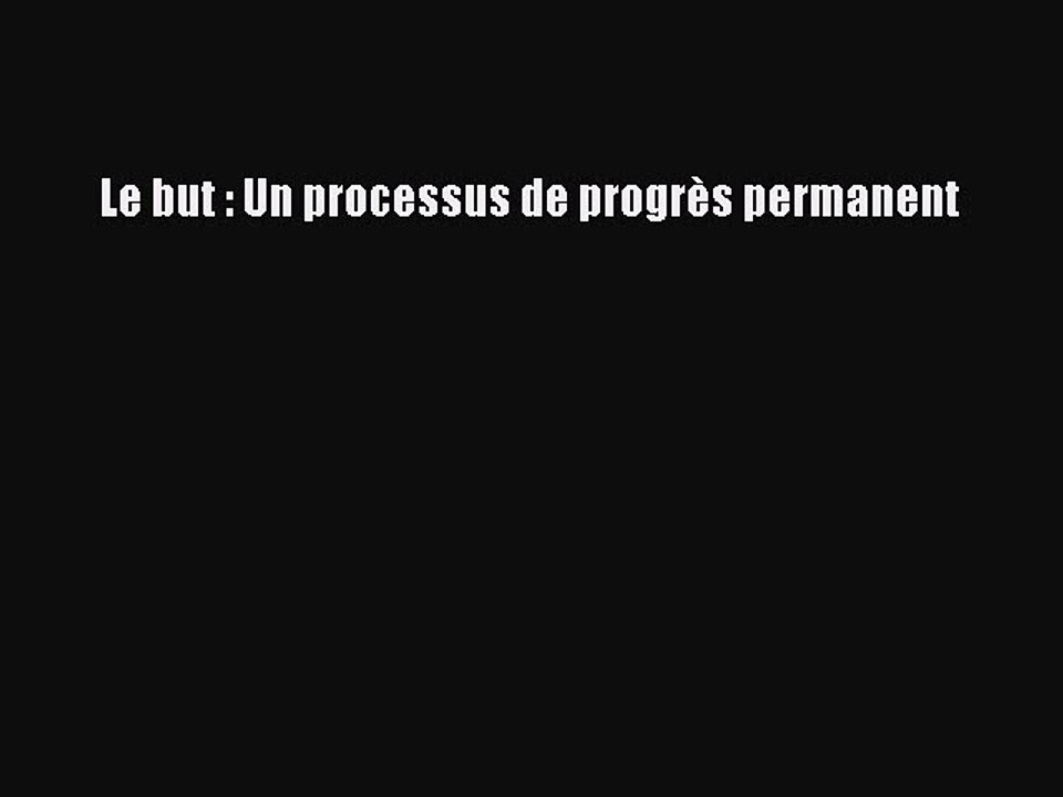[PDF Download] Le but : Un processus de progrès permanent [Read] Full Ebook