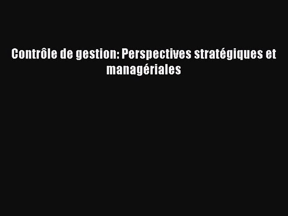 [PDF Download] Contrôle de gestion: Perspectives stratégiques et managériales [Download] Full
