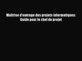 [PDF Download] Maîtrise d'ouvrage des projets informatiques: Guide pour le chef de projet [Read]