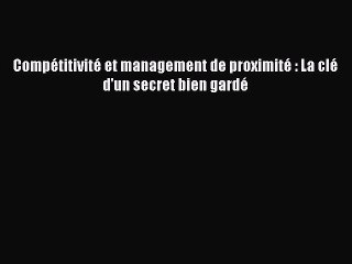 [PDF Download] Compétitivité et management de proximité : La clé d'un secret bien gardé [PDF]