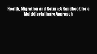 Health Migration and Return:A Handbook for a Multidisciplinary Approach Free Download Book